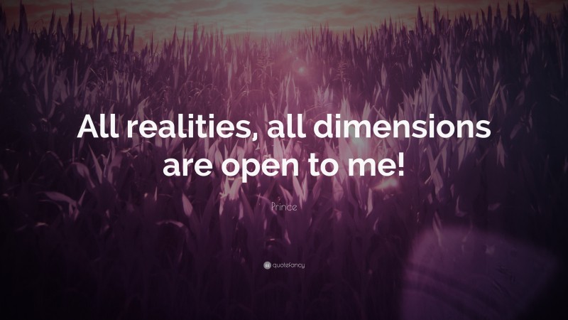 Prince Quote: “All realities, all dimensions are open to me!”