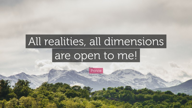 Prince Quote: “All realities, all dimensions are open to me!”