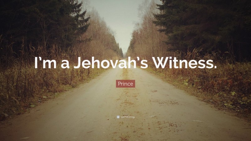 Prince Quote: “I’m a Jehovah’s Witness.”
