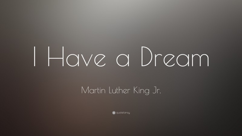 Martin Luther King Jr. Quote: “I Have a Dream”