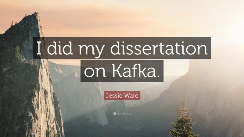 Jessie Ware Quote: “I did my dissertation on Kafka.”