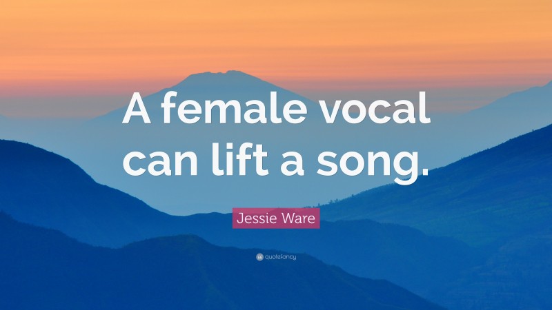 Jessie Ware Quote: “A female vocal can lift a song.”