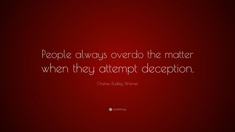 Charles Dudley Warner Quote: “People always overdo the matter when they ...