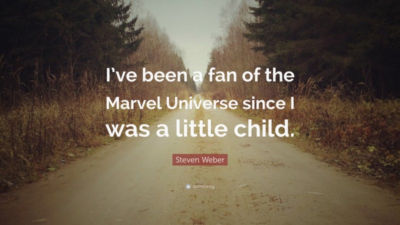 Steven Weber Quote: “I’ve been a fan of the Marvel Universe since I was a little child.”