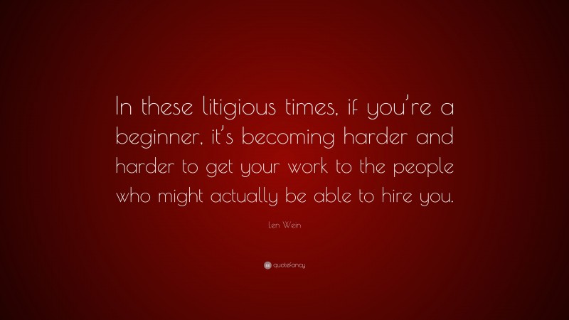 Len Wein Quote: “In these litigious times, if you’re a beginner, it’s becoming harder and harder to get your work to the people who might actually be able to hire you.”