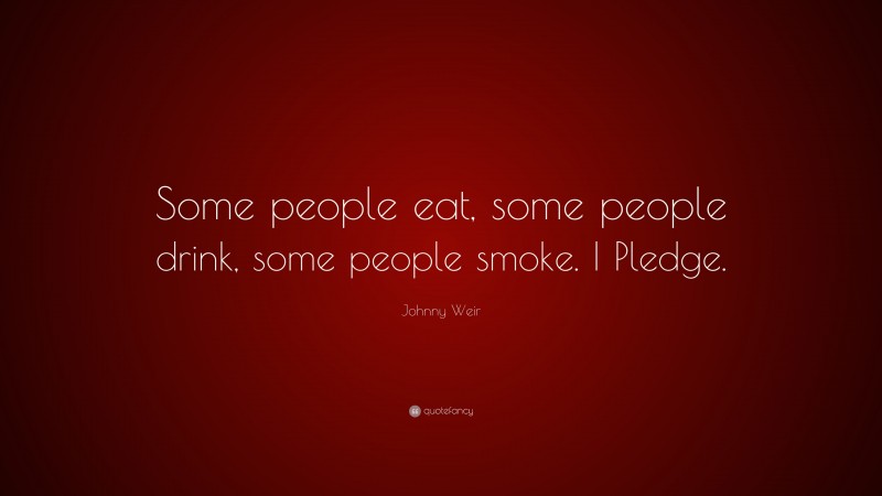 Johnny Weir Quote: “Some people eat, some people drink, some people smoke. I Pledge.”