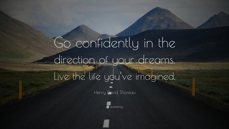 Henry David Thoreau Quote: “Go confidently in the direction of your ...