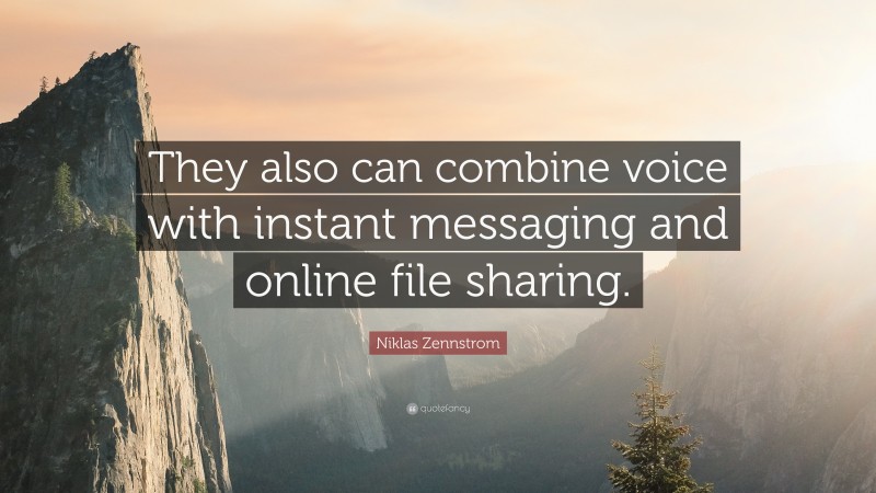 Niklas Zennstrom Quote: “They also can combine voice with instant messaging and online file sharing.”