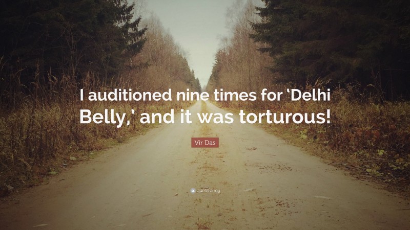 Vir Das Quote: “I auditioned nine times for ‘Delhi Belly,’ and it was torturous!”