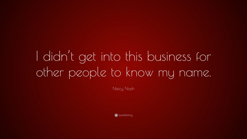 Niecy Nash Quote: “I didn’t get into this business for other people to know my name.”