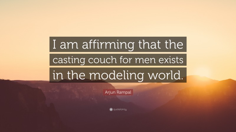 Arjun Rampal Quote: “I am affirming that the casting couch for men exists in the modeling world.”