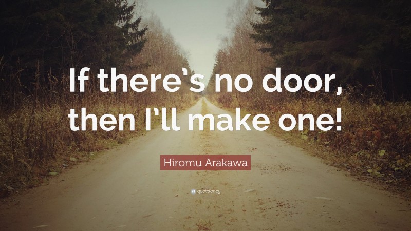 Hiromu Arakawa Quote: “If there’s no door, then I’ll make one!”