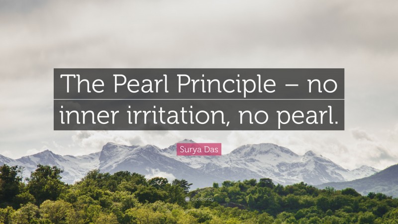 Surya Das Quote: “The Pearl Principle – no inner irritation, no pearl.”