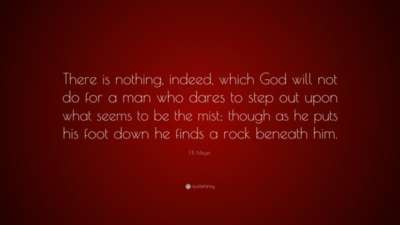 F.B. Meyer Quote: “There is nothing, indeed, which God will not do for ...