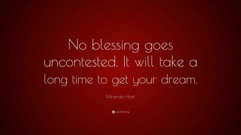 Miranda Hart Quote: “No blessing goes uncontested. It will take a long time to get your dream.”