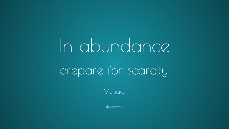 Mencius Quote: “In abundance prepare for scarcity.”