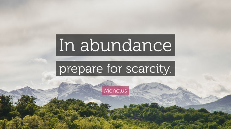 Mencius Quote: “In abundance prepare for scarcity.”