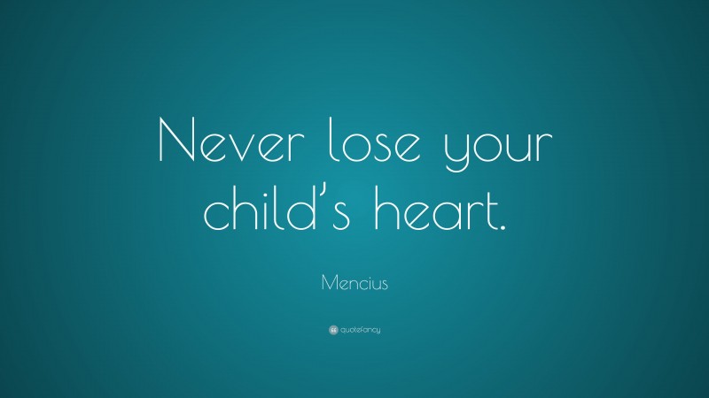 Mencius Quote: “Never lose your child’s heart.”