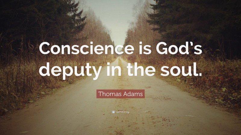 Thomas Adams Quote: “Conscience is God’s deputy in the soul.”