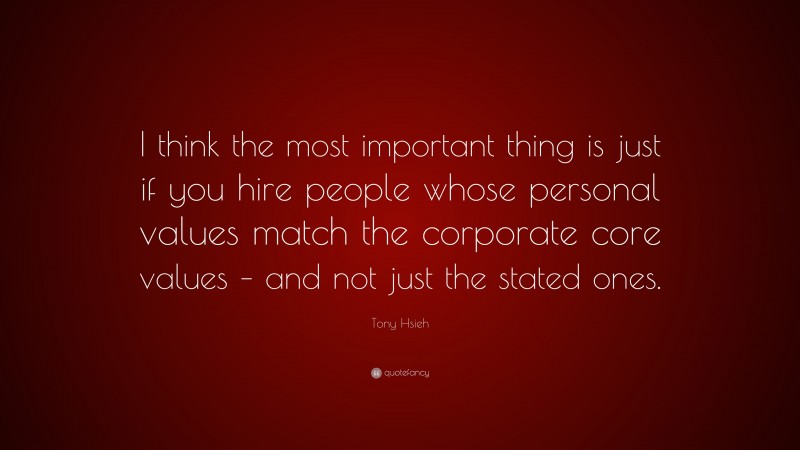 Tony Hsieh Quote I Think The Most Important Thing Is Just If You Hire People Whose Personal