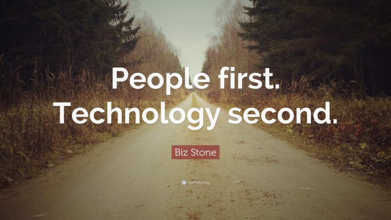Biz Stone Quote: “People first. Technology second.”