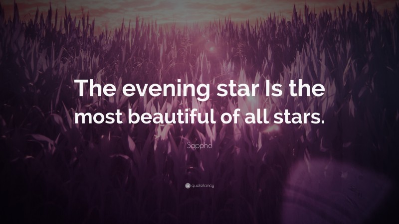 Sappho Quote: “The evening star Is the most beautiful of all stars.”