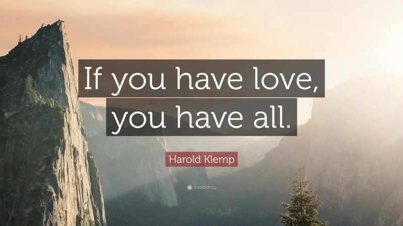 Harold Klemp Quote: “If you have love, you have all.”