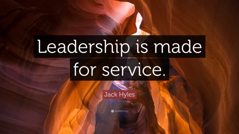 Jack Hyles Quote: “Leadership is made for service.”