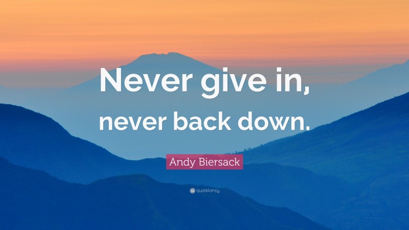 Andy Biersack Quote: “Never give in, never back down.”
