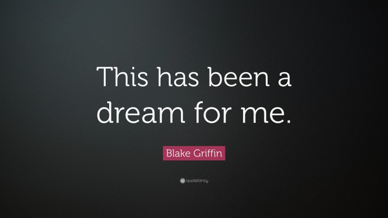 Blake Griffin Quote: “This has been a dream for me.”