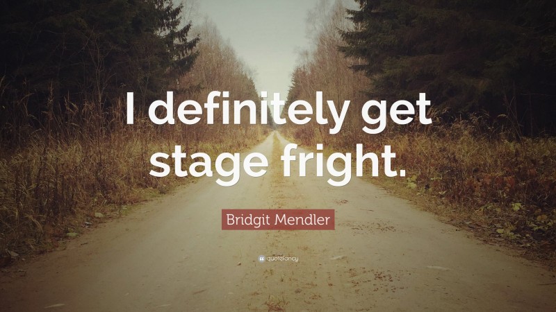 Bridgit Mendler Quote: “I definitely get stage fright.”