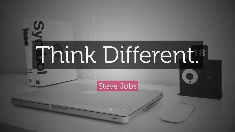 Steve Jobs Quote: “Think Different.”