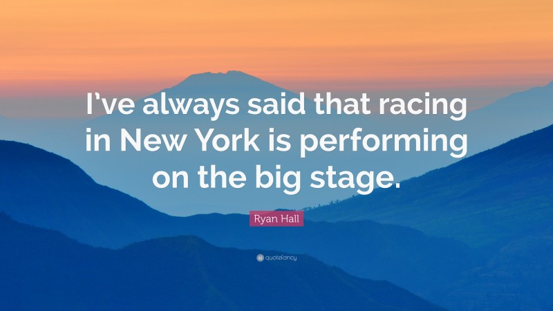 Ryan Hall Quote: “I’ve always said that racing in New York is performing on the big stage.”