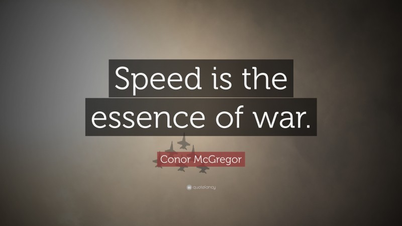 Conor McGregor Quote: “Speed is the essence of war.”