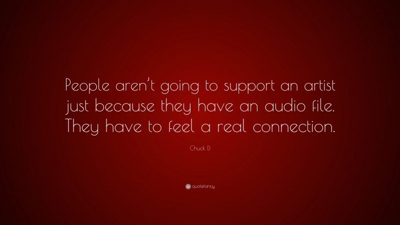 Chuck D Quote: “People aren’t going to support an artist just because they have an audio file. They have to feel a real connection.”