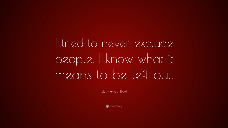 Riccardo Tisci Quote: “I tried to never exclude people. I know what it means to be left out.”