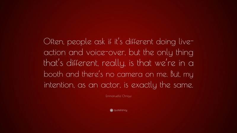Emmanuelle Chriqui Quote: “Often, people ask if it’s different doing live-action and voice-over, but the only thing that’s different, really, is that we’re in a booth and there’s no camera on me. But, my intention, as an actor, is exactly the same.”