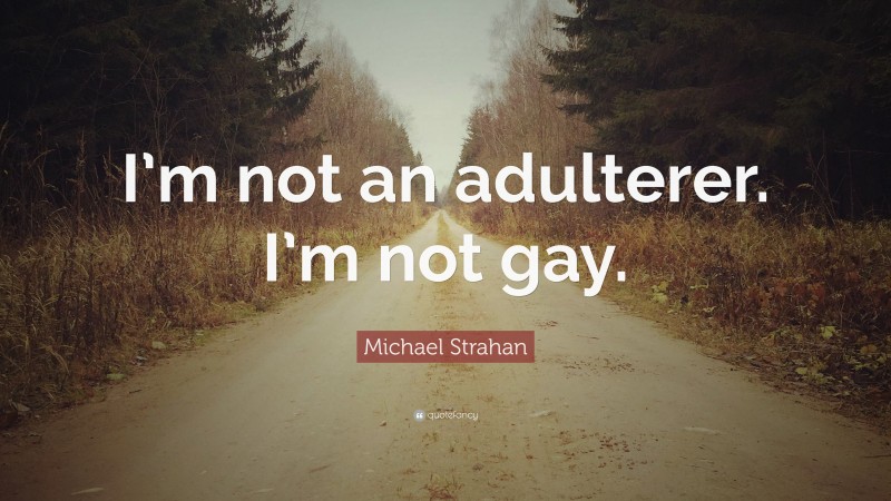 Michael Strahan Quote: “I’m not an adulterer. I’m not gay.”