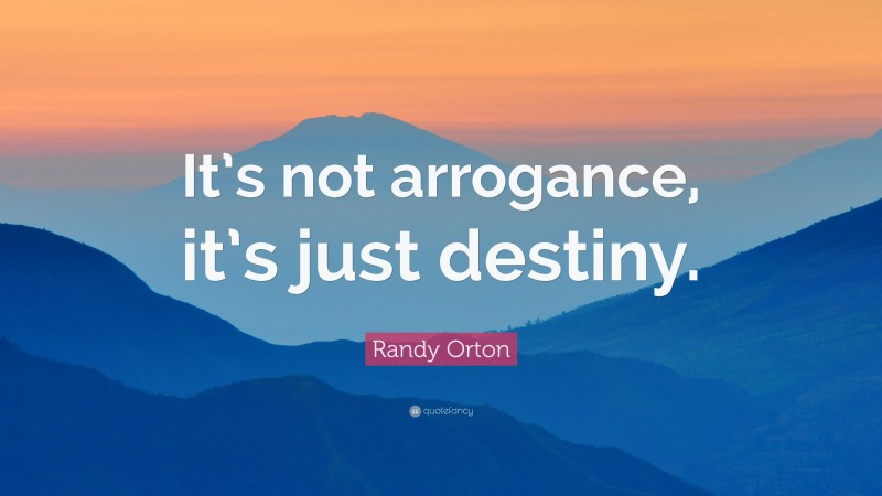 Randy Orton Quote: “It’s not arrogance, it’s just destiny.”