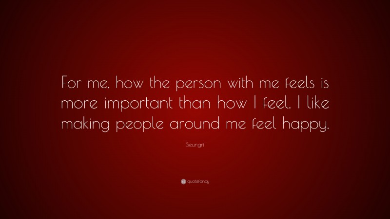 Seungri Quote: “For me, how the person with me feels is more important than how I feel. I like making people around me feel happy.”