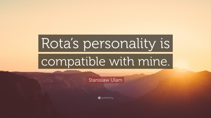 Stanislaw Ulam Quote: “Rota’s personality is compatible with mine.”