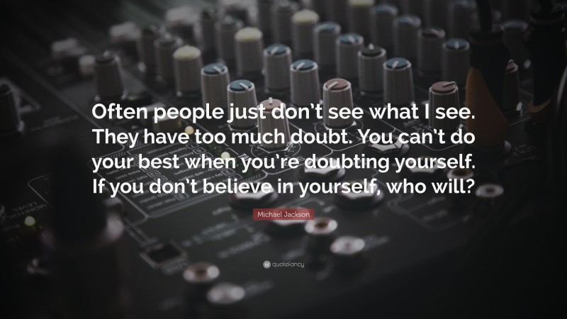 Michael Jackson Quote: “Often people just don’t see what I see. They ...