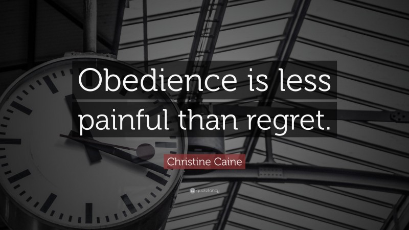 Christine Caine Quote: “Obedience is less painful than regret.”