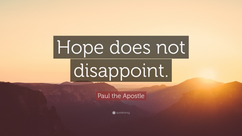 Paul the Apostle Quote: “Hope does not disappoint.”