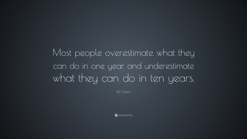 Bill Gates Quote: “Most people overestimate what they can do in one ...