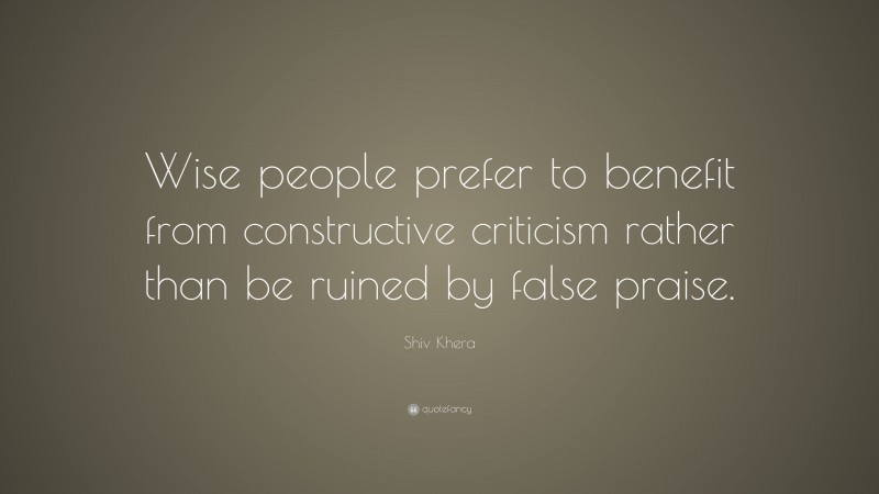 Shiv Khera Quote: “Wise people prefer to benefit from constructive ...