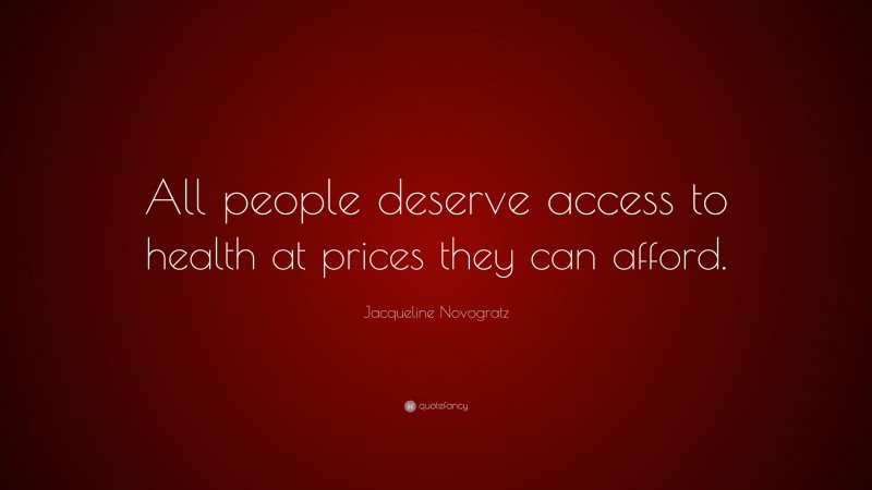 Jacqueline Novogratz Quote: “All people deserve access to health at prices they can afford.”