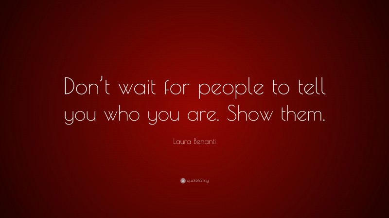 Laura Benanti Quote: “Don’t wait for people to tell you who you are. Show them.”