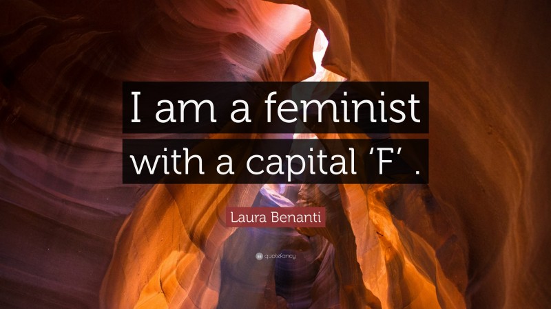Laura Benanti Quote: “I am a feminist with a capital ‘F’ .”