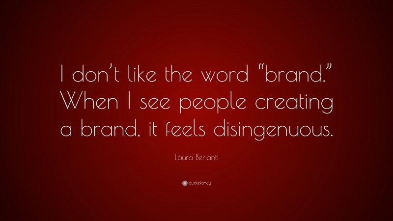 Laura Benanti Quote: “I don’t like the word “brand.” When I see people creating a brand, it feels disingenuous.”